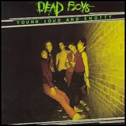 Dead Boys : Young, Loud and Snotty